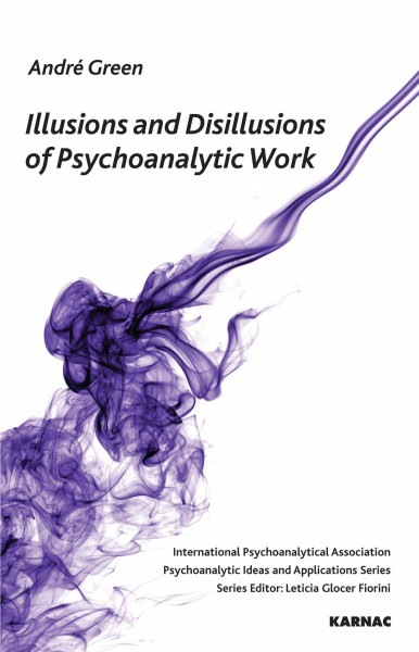 Illusions and disilllusions of psychoanalytic work / André Green ; translated by Andrew Weller.
