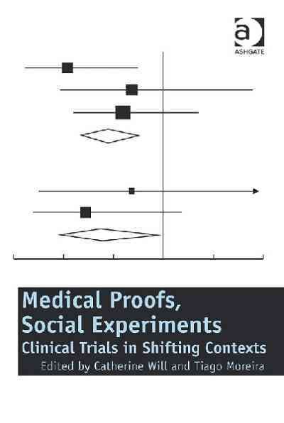 Medical proofs, social experiments : clinical trials in shifting contexts / edited by Catherine Will, Tiago Moreira.