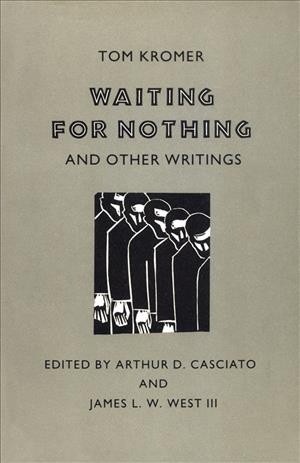 Waiting for nothing, and other writings / Tom Kromer ; edited by Arthur D. Casciato and James L.W. West III.
