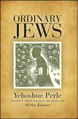 Ordinary Jews / Yehoshue Perle ; translated and with an introduction by Shirley Kurmove.
