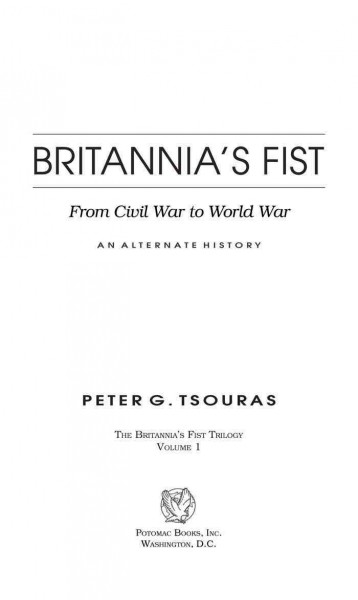 Britannia's fist : from Civil War to World War : an alternate history / Peter G. Tsouras.