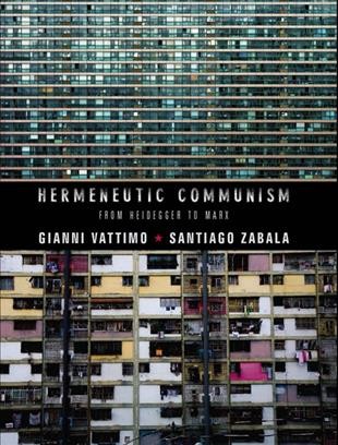 Hermeneutic communism : from Heidegger to Marx / Gianni Vattimo and Santiago Zabala.