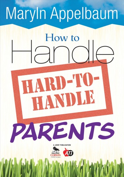 How to handle hard-to-handle parents / Maryln Appelbaum.