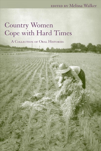 Country women cope with hard times : a collection of oral histories / edited by Melissa Walker.