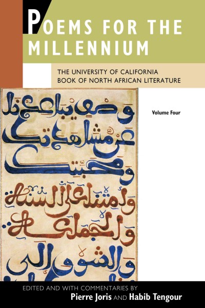 Poems for the millennium : the University of California book of North African literature. Volume four / edited with commentaries by Pierre Joris and Habib Tengour.