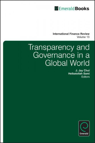 Transparency and governance in a global world / edited by J. Jay Choi, Heibatollah Sami.