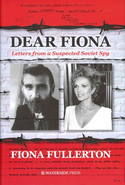Dear Fiona : letters from a suspected Soviet spy / Fiona Fullerton.