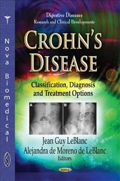 Crohn's disease : classification, diagnosis, and treatment options / Jean Guy LeBlanc and Alejandra de Moreno de LeBlanc, editors.