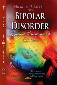 Bipolar disorder : symptoms, management and risk factors / editors, Nickolas B. Moore.