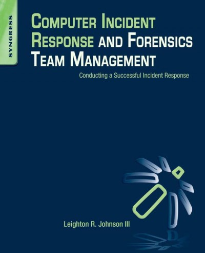Computer incident response and forensics team management : conducting a successful incident response / by Leighton Johnson.