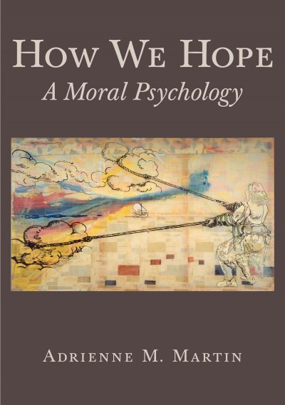 How we hope : a moral psychology / Adrienne M. Martin.