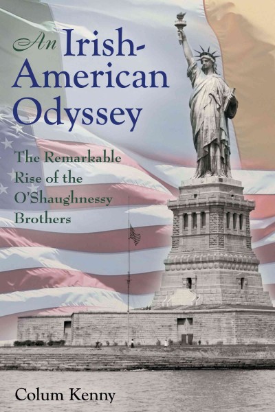 An Irish-American odyssey : the remarkable rise of the O'Shaughnessy brothers / Colum Kenny.