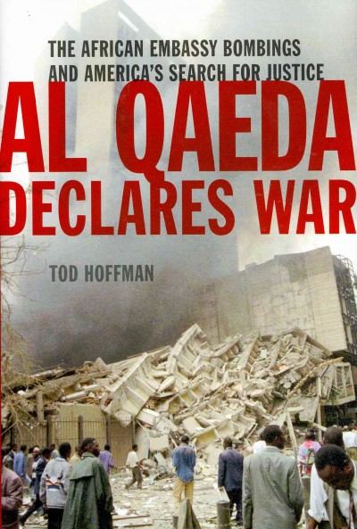 Al Qaeda Declares War : the African Embassy Bombings and America's Search for Justice.
