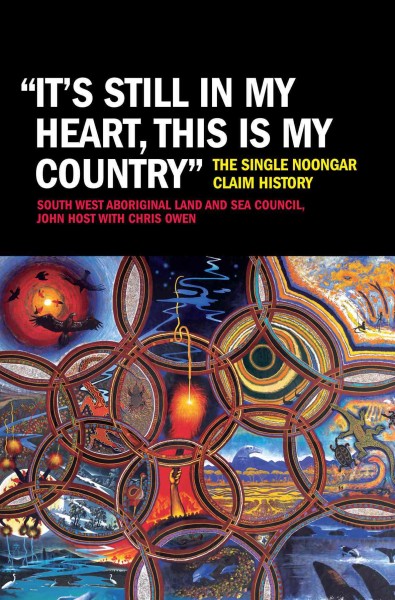 'It's still in my heart this is my country' : the single Noongar claim history / South West Aboriginal Land and Sea Council, John Host with Chris Owens.