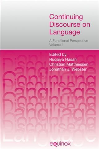 Continuing discourse on language : a functional perspective / edited by Ruqaiya Hasan, Christian Matthiessen and Jonathan Webster.