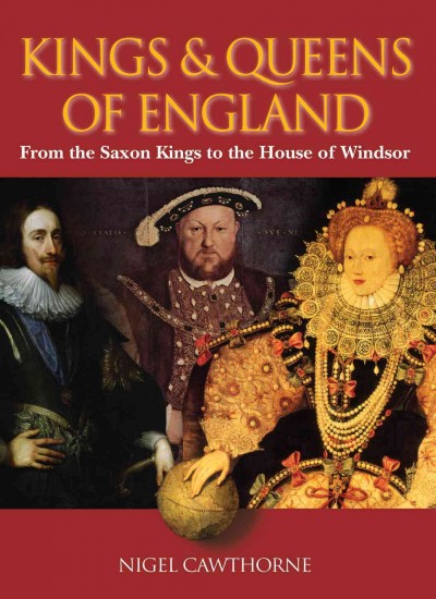 Kings & Queens of England : a royal history from Egbert to Elizabeth II / Nigel Cawthorne.