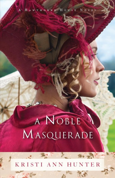 A noble masquerade [electronic resource] : Hawthorne House Series, Book 1. Kristi Ann Hunter.