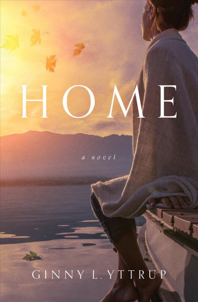 Home : a novel / Ginny L. Yttrup.