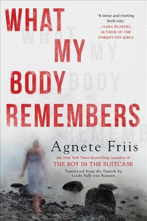 What my body remembers / Agnete Friis ; translated from the Danish by Lindy Falk van Rooyen.