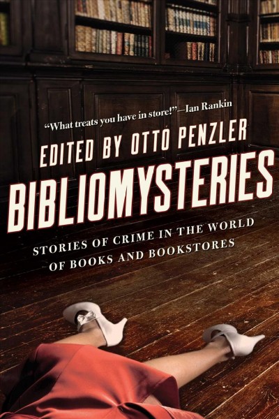Bibliomysteries : crime in the world of books and bookstores / edited by Otto Penzler ; introduction by Ian Rankin.