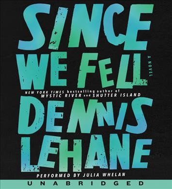 Since we fell : a novel / Dennis Lehane.