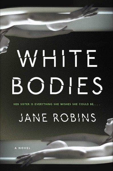 White bodies : a novel / Jane Robins.