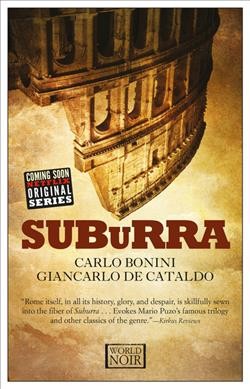 Suburra / Carlo Bonini & Giancarlo De Cataldo ; translated from the Italian by Antony Shugaar.