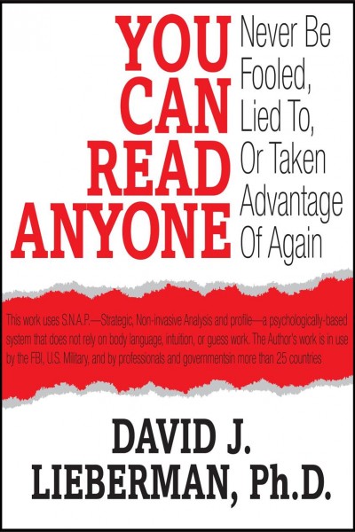 You can read anyone [electronic resource] : never be fooled, lied to, or taken advantage of again / David J. Lieberman.