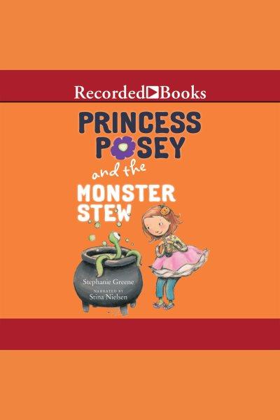Princess Posey and the monster stew [electronic resource] / Stephanie Greene.