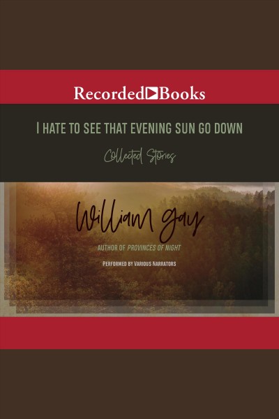 I hate to see that evening sun go down [electronic resource] / William Gay.
