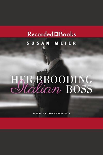 Her brooding Italian boss [electronic resource] / Susan Meier.