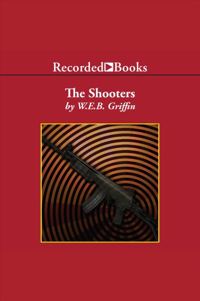 The shooters [electronic resource] / W.E.B. Griffin.