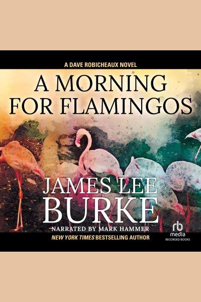 A morning for flamingos [electronic resource] / James Lee Burke.