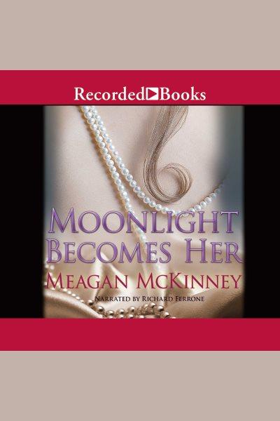 Moonlight becomes her [electronic resource] / Meagan McKinney.
