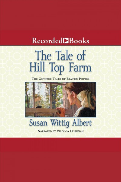 The tale of Hill Top Farm [electronic resource] / Susan Wittig Albert.