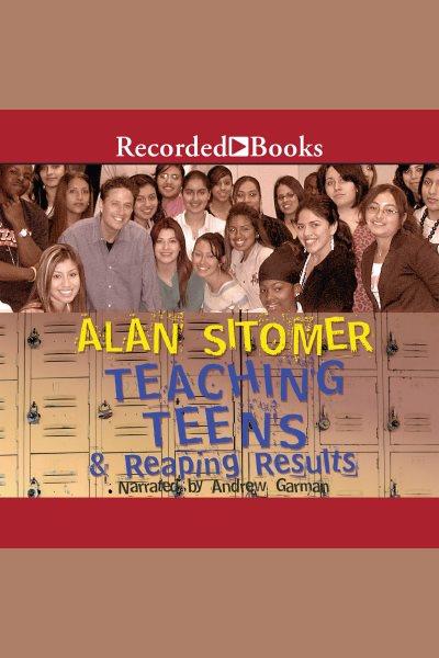 Teaching teens and reaping results [electronic resource] / Alan Lawrence Sitomer.