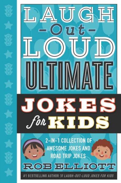 Laugh-out-loud ultimate jokes for kids / Rob Elliott.