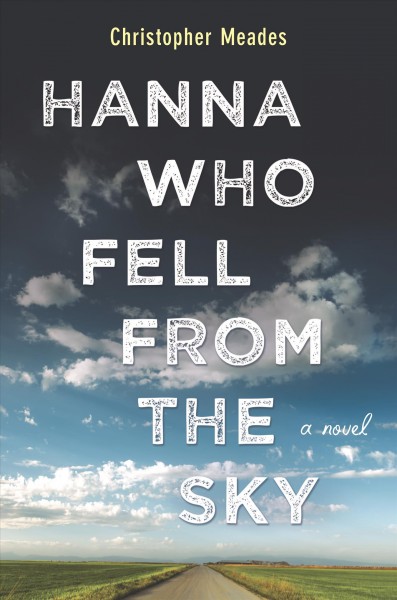 Hanna who fell from the sky / Christopher Meades.