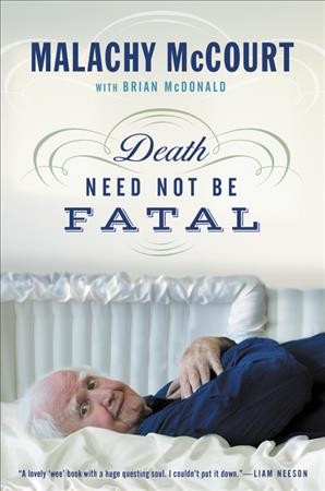 Death need not be fatal / Malachy McCourt with Brian McDonald.