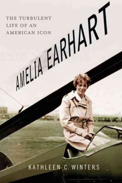 Amelia Earhart : the turbulent life of an American icon / Kathleen C. Winters.