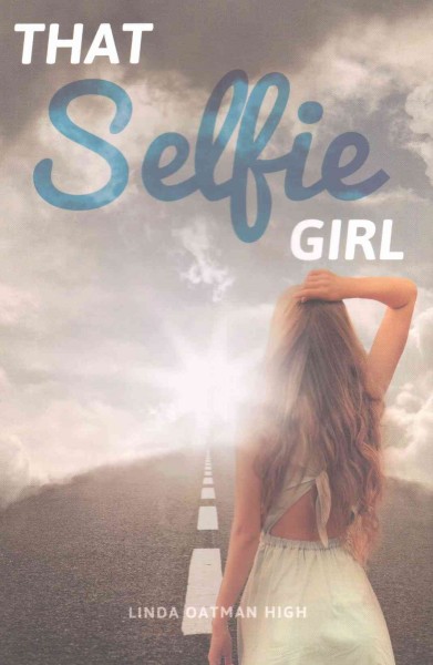 That selfie girl / Linda Oatman High.