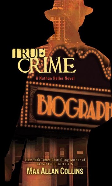 True crime : Max Allan Collins. a Nathan Heller novel / {B}
