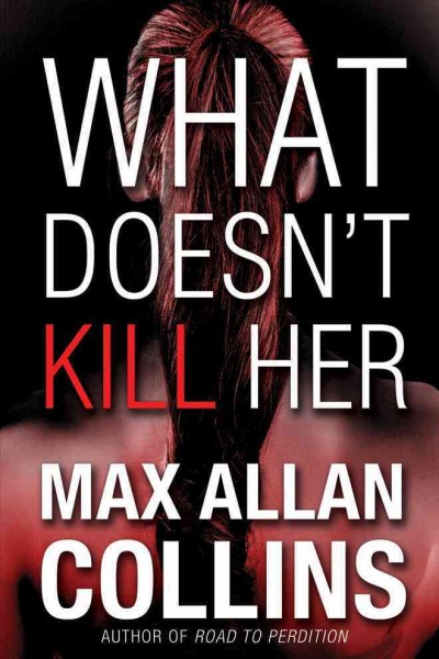 What doesn't kill her / by Max Allan Collins. {B}