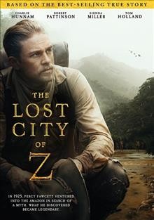 The lost city of Z [DVD videorecording] / Amazon Studios presents, in association with MICA Entertainment and Northern Ireland Screen, a Plan B Entertainment production, a Keep Your Head production, a MadRiver Pictures production, in association with Sierra Pictures ; written for the screen & directed by James Gray ; produced by Dede Gardner, Jeremy Kleiner, Anthony Katagas, James Gray, Dale Armin Johnson.