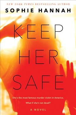 Keep her safe /  Sophie Hannah.