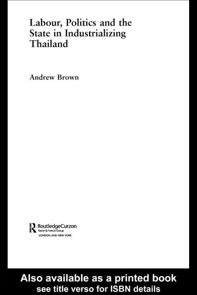 Labour, politics, and the state in industrializing Thailand / Andrew Brown.