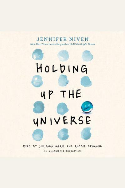 Holding up the universe [electronic resource]. Jennifer Niven.