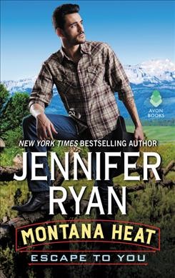 Montana heat : escape to you / Jennifer Ryan.