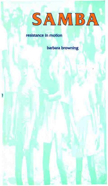Samba : resistance in motion / Barbara Browning.