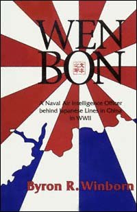 Wen Bon : a Naval Air Intelligence Officer behind Japanese lines in China / Byron R. Winbon.